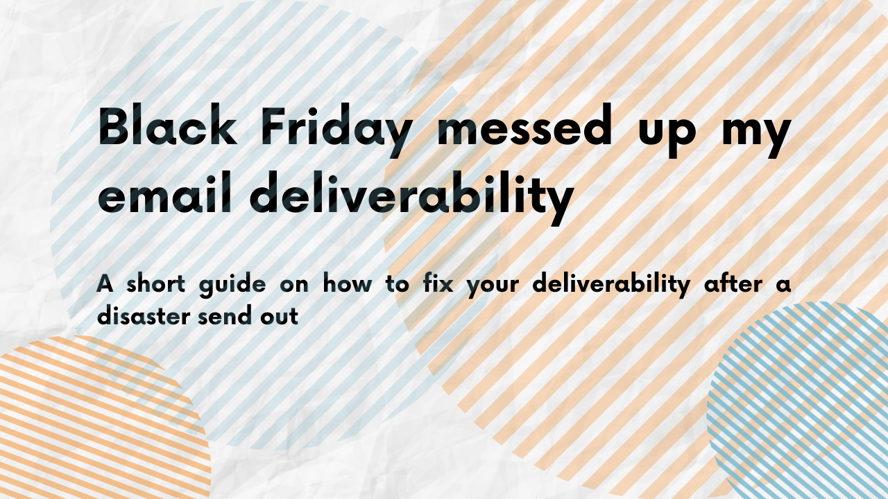 Black Friday Messed Up My Email Deliverability.
