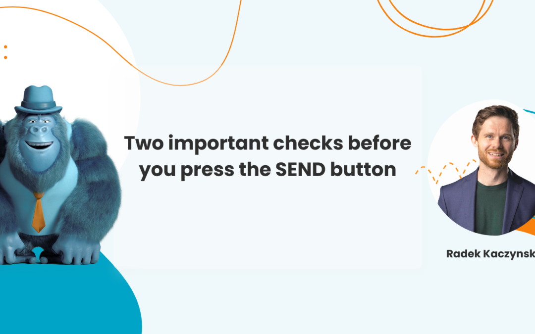 Two important checks before you press the SEND button